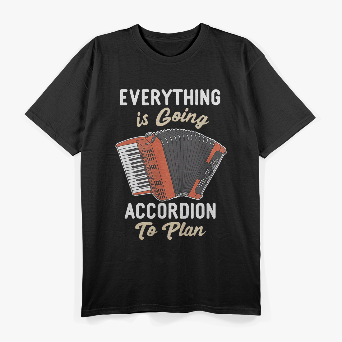 Accordion Player’s Plan - Everything is Going According to Plan Funny T-Shirt