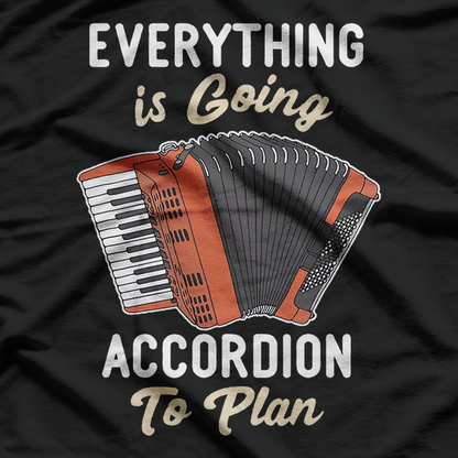 Accordion Player’s Plan - Everything is Going According to Plan Funny T-Shirt