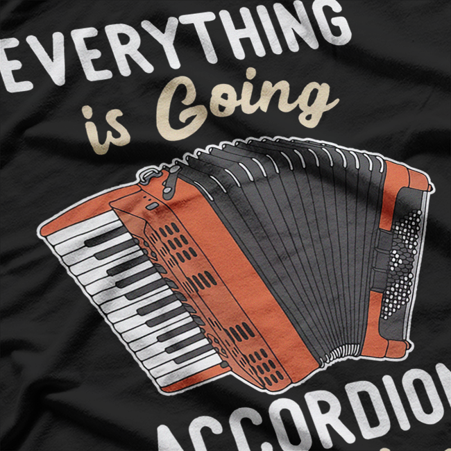 Accordion Player’s Plan - Everything is Going According to Plan Funny T-Shirt