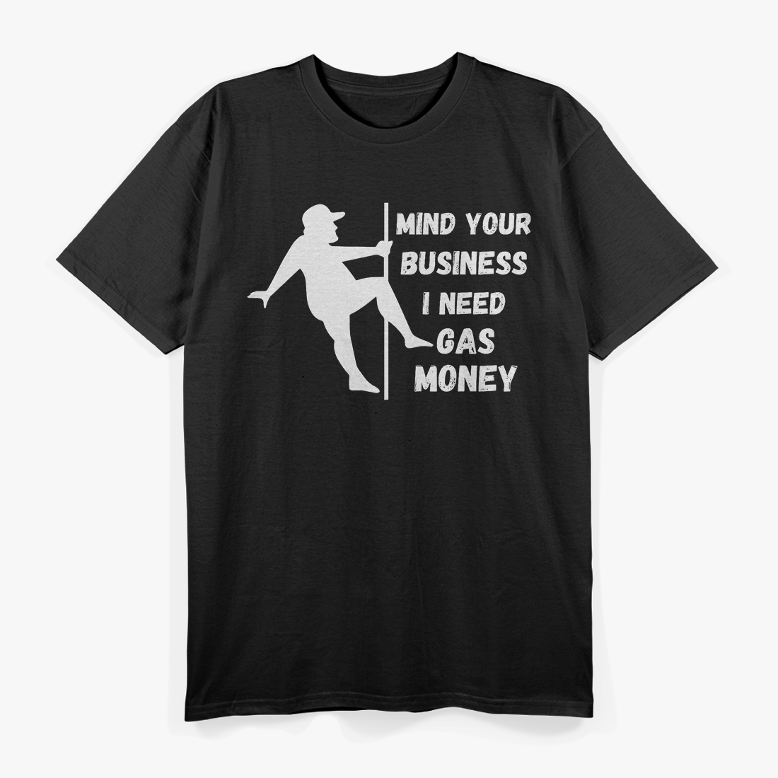 Mind Your Business, Need Gas Money Funny T-Shirt