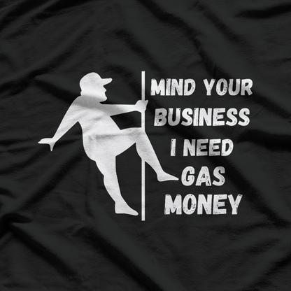 Mind Your Business, Need Gas Money Funny T-Shirt