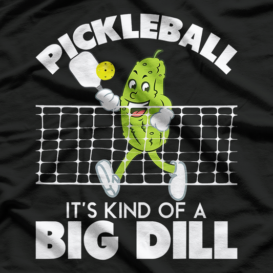 It's Kind Of A Big Dill, Funny Pickleball Paddleball T-Shirt