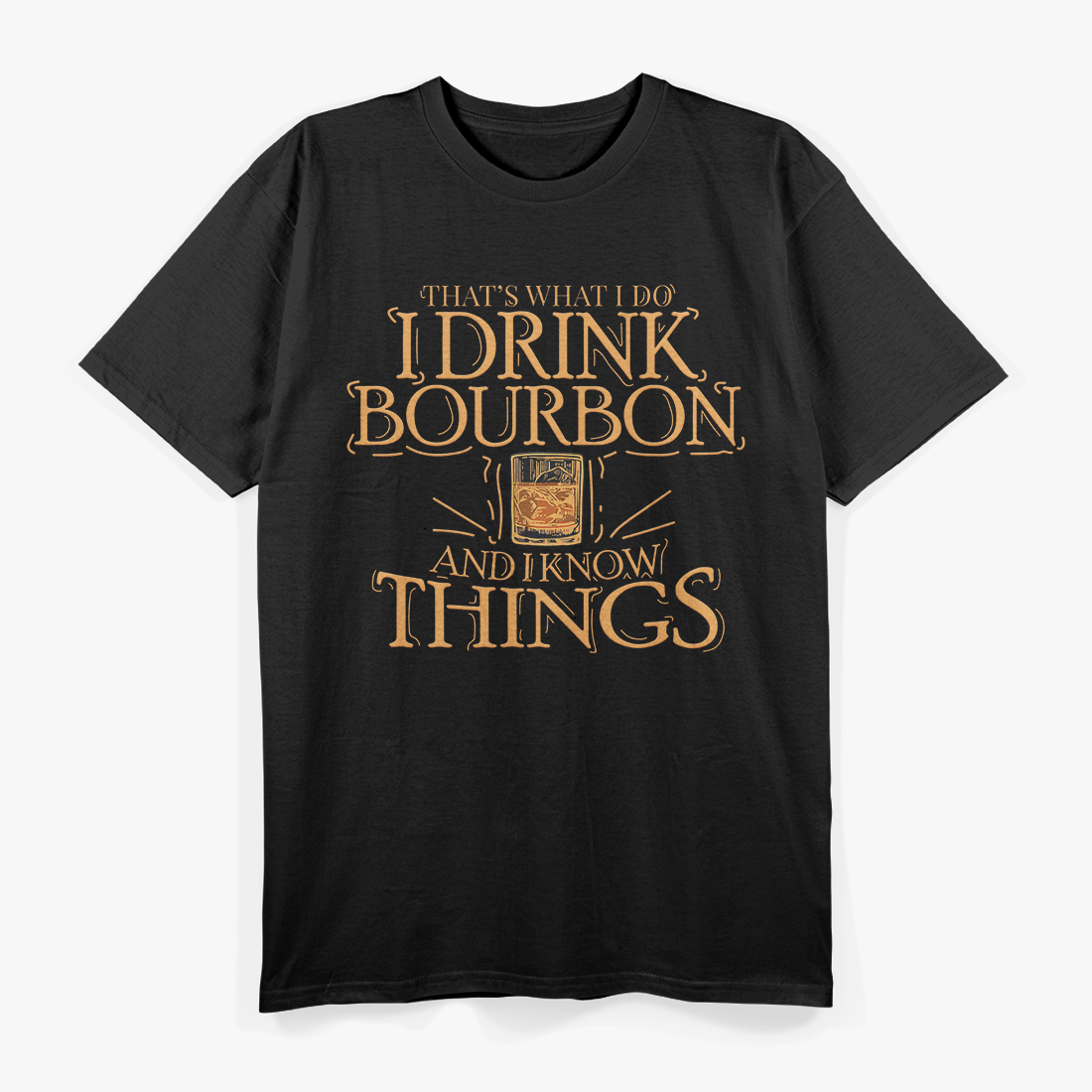 That’s What I Do - I Drink Bourbon & I Know Things T-Shirt