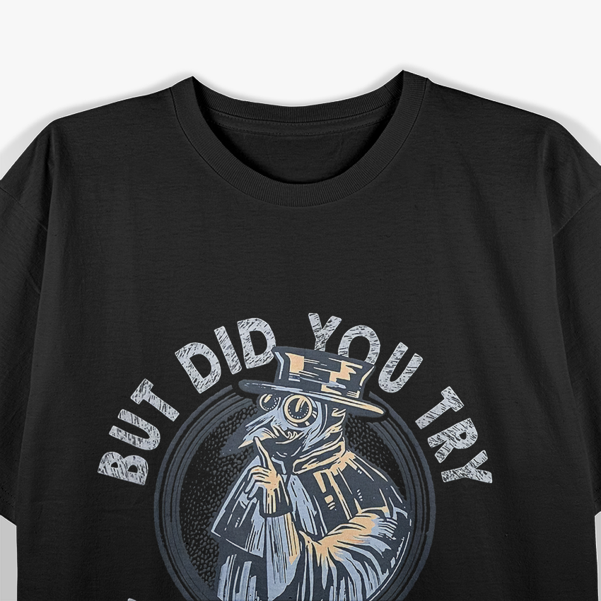 But Did You Try Leeches? Middle Age Doctor & Plague Medicine T-Shirt