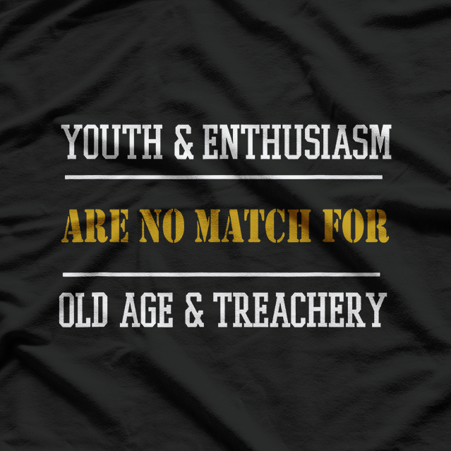 Youth & Enthusiasm vs. Old Age & Treachery T-Shirt