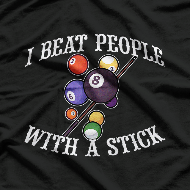 I Beat People With A Stick Billiards Ball Pool T-Shirt