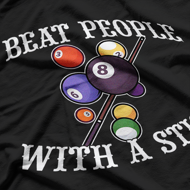 I Beat People With A Stick Billiards Ball Pool T-Shirt