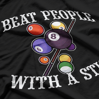 I Beat People With A Stick Billiards Ball Pool T-Shirt