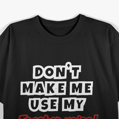 Don’t Make Me Use My Teacher Voice Classic Humor T-Shirt