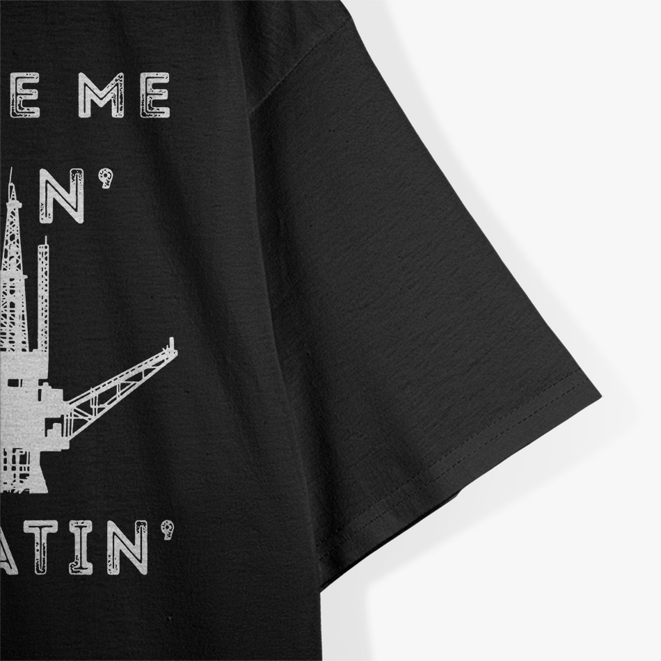 Oilfield Worker They See Me Drillin Oil Rig Man Oildrilling T-Shirt