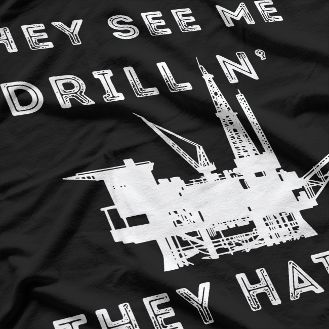 Oilfield Worker They See Me Drillin Oil Rig Man Oildrilling T-Shirt