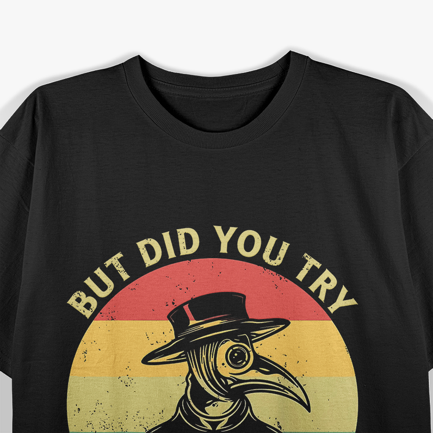 But Did You Try Leeches? Plague Doctor Mask Cloak Retro T-Shirt
