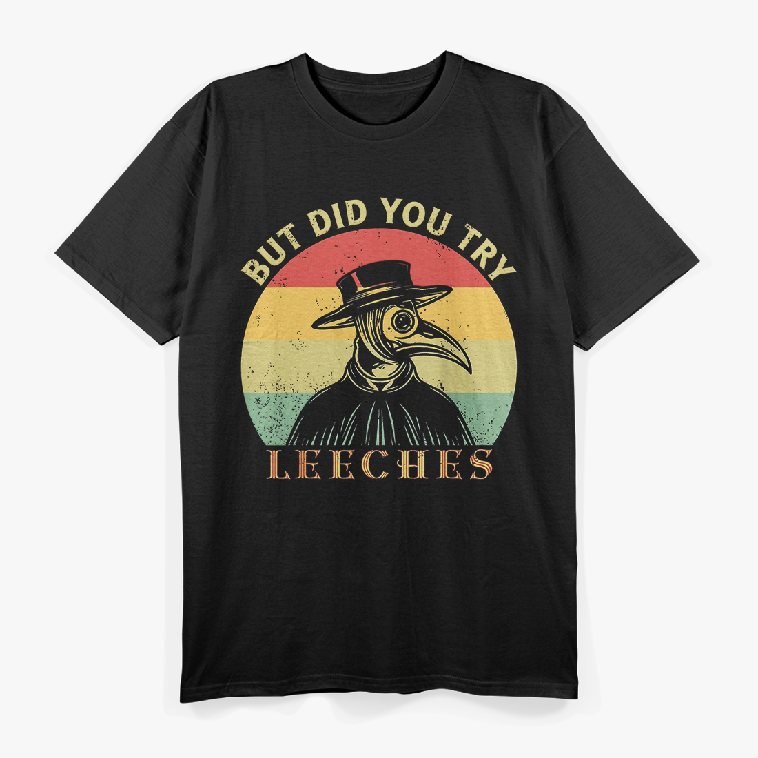 But Did You Try Leeches? Plague Doctor Mask Cloak Retro T-Shirt