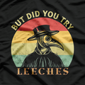 But Did You Try Leeches? Plague Doctor Mask Cloak Retro T-Shirt
