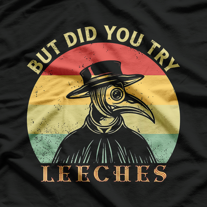 But Did You Try Leeches? Plague Doctor Mask Cloak Retro T-Shirt