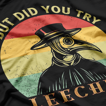 But Did You Try Leeches? Plague Doctor Mask Cloak Retro T-Shirt