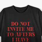 Do Not Invite Me to Afters - Zero S.E.L.F Control, 100% Fun T-Shirt