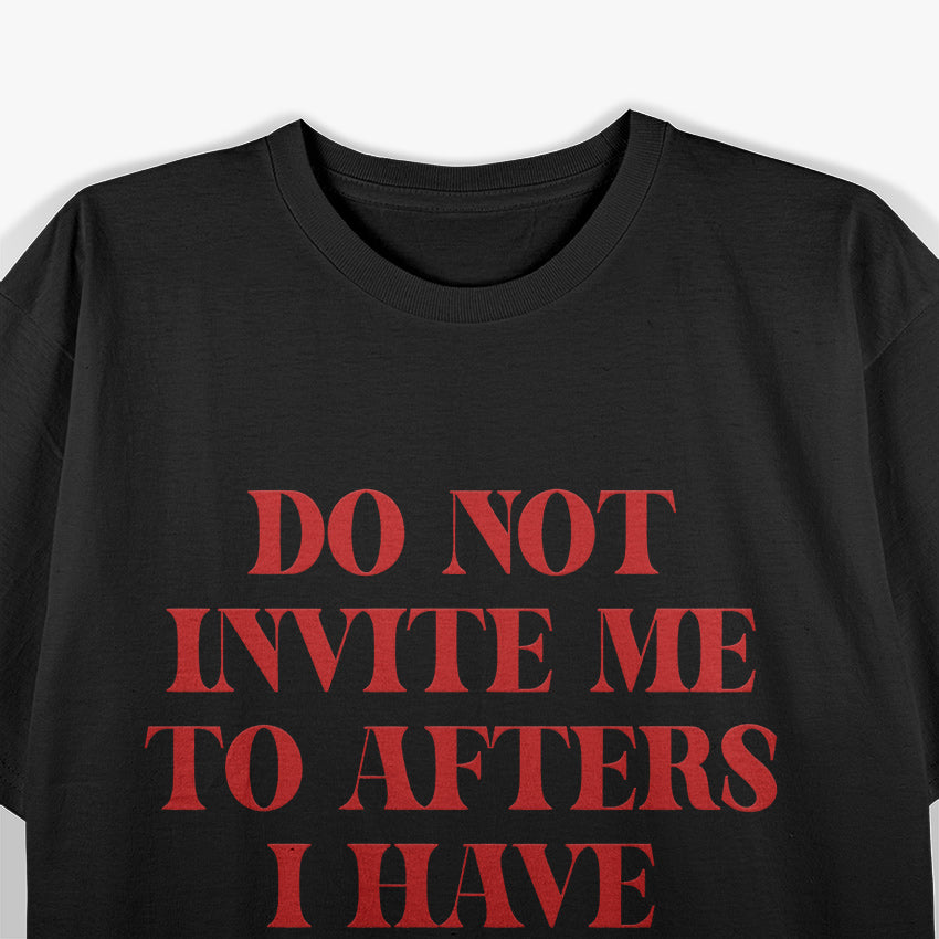 Do Not Invite Me to Afters - Zero S.E.L.F Control, 100% Fun T-Shirt