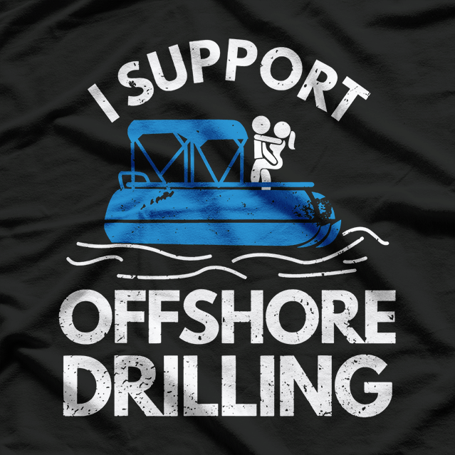 I Support Offshore Drilling - For Waves and Raves T-Shirt