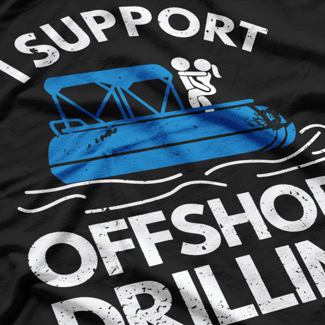 I Support Offshore Drilling - For Waves and Raves T-Shirt