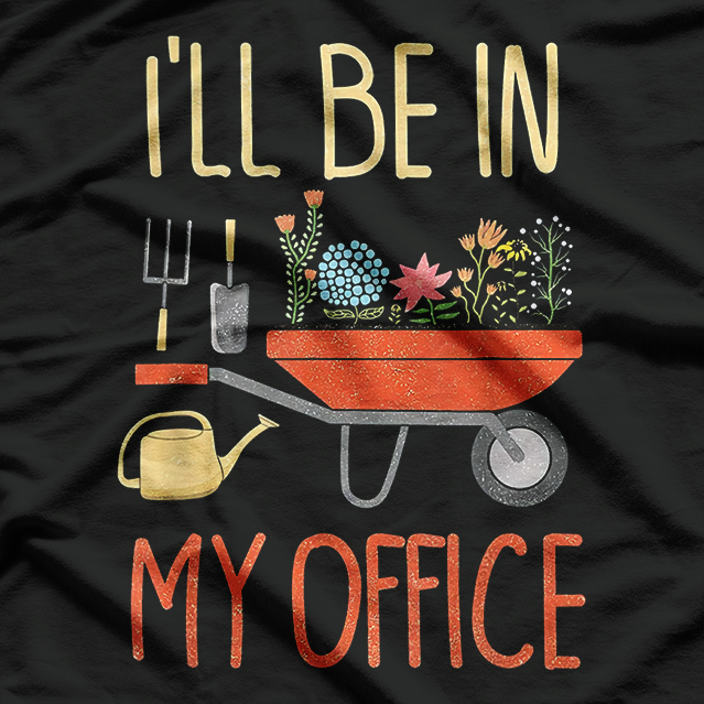 I'll Be In My Office Garden Funny Distressed Gardening T-Shirt