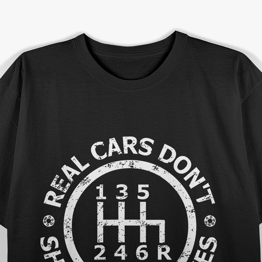 Real Cars Don’t Shift Themselves Six-Speed Drift Lover T-Shirt