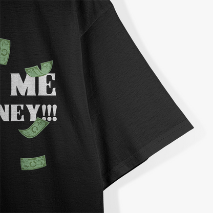 Show Me the Money Dollar Bill Funny Hustler T-Shirt