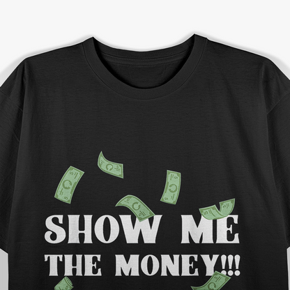 Show Me the Money Dollar Bill Funny Hustler T-Shirt