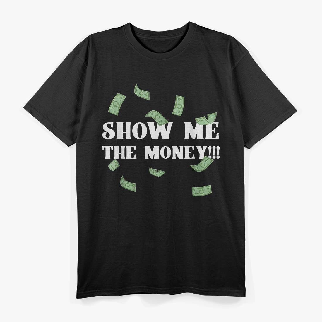 Show Me the Money Dollar Bill Funny Hustler T-Shirt