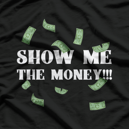 Show Me the Money Dollar Bill Funny Hustler T-Shirt