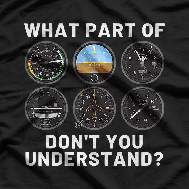 WHAT PART OF DON'T YOU UNDERSTAND? Funny Pilot T-Shirt