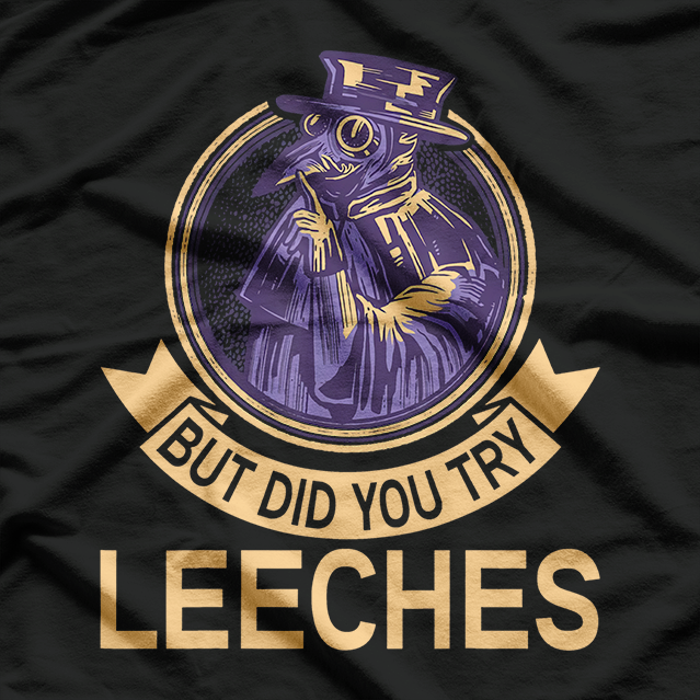 But Did You Try Leeches? Plague Doctor Mask Cloak T-Shirt