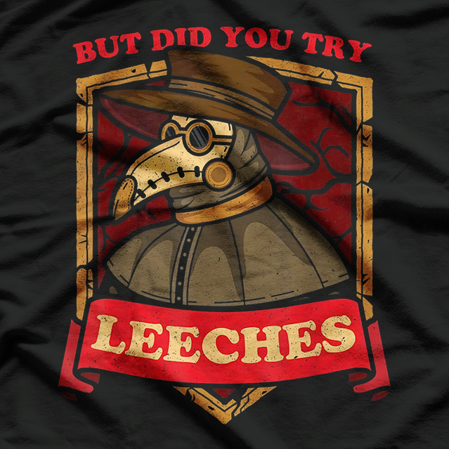 But Did You Try Leeches? Plague Doctor T-Shirt