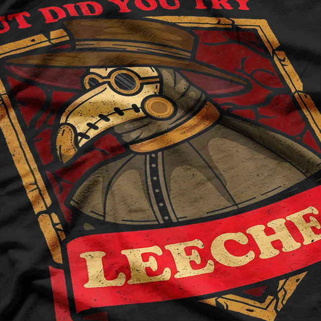 But Did You Try Leeches? Plague Doctor T-Shirt