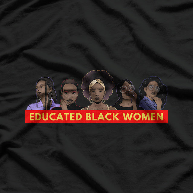 Educated Black Women - Empowerment, Strength, and Knowledge T-Shirt