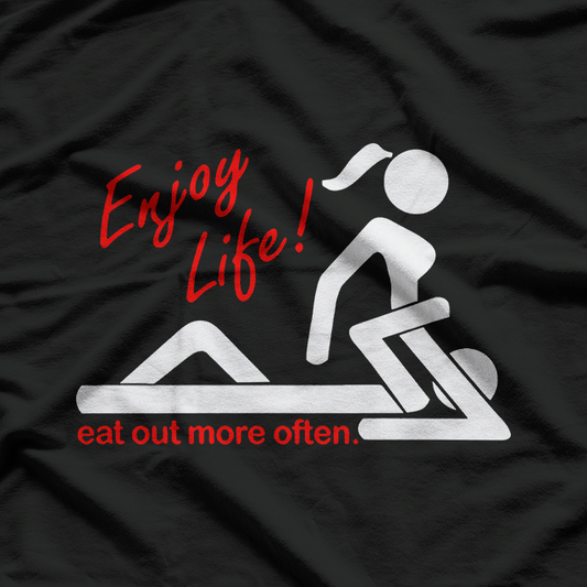 Enjoy Life, Eat Out More Often - Adult Humor T-Shirt