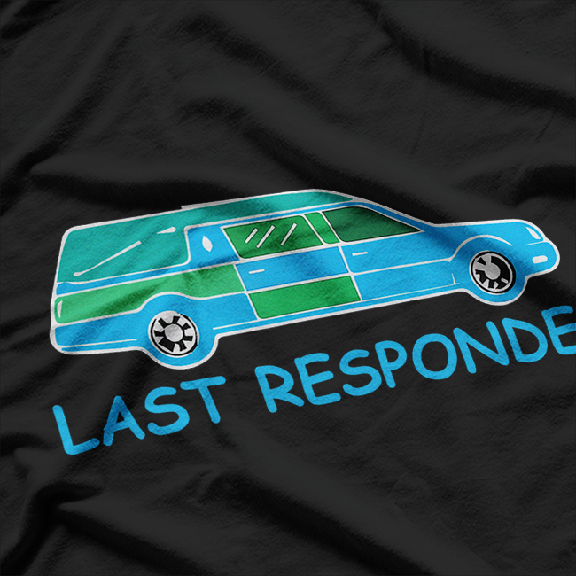 Last Responder Mortuary Science Humor Mortician Student T-Shirt