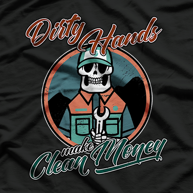 Motivation Dirty Hands Make Cleans Money Grind Everyday T-Shirt