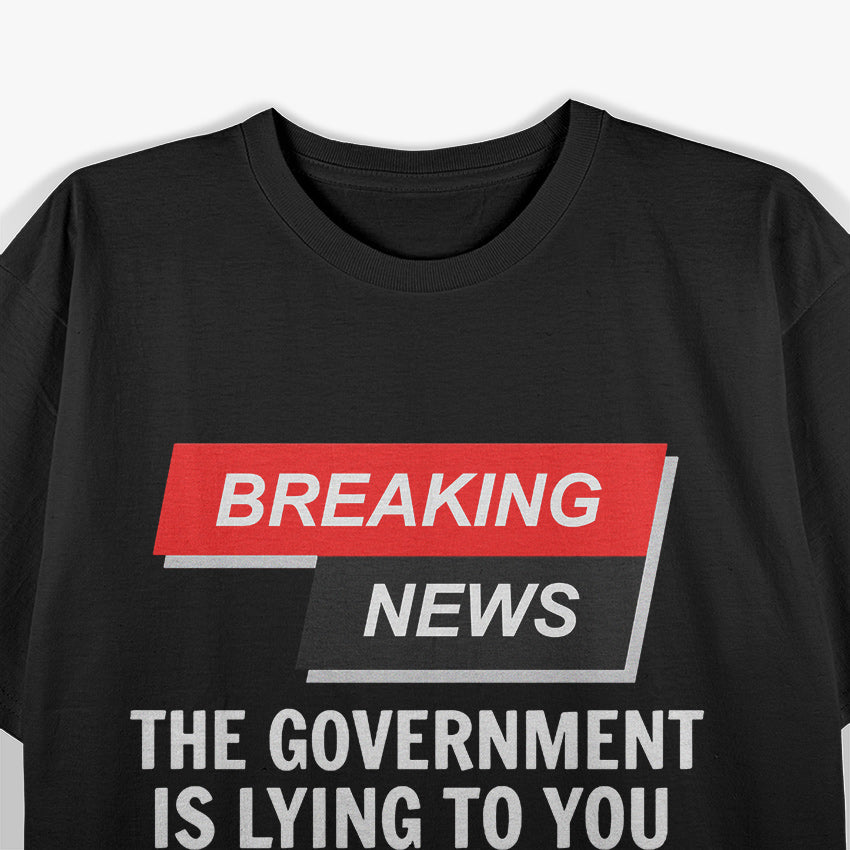 Government Lies Funny News Humor Political T-Shirt
