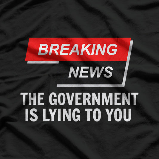 Government Lies Funny News Humor Political T-Shirt