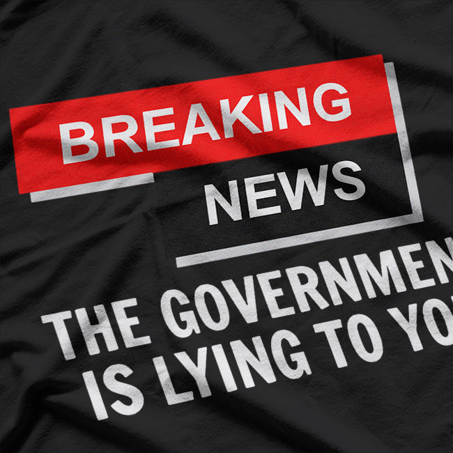 Government Lies Funny News Humor Political T-Shirt