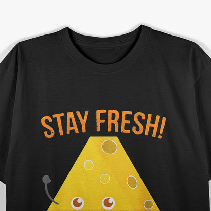 Stay Fresh Cheesebags Hilarious Dairy Lover Humor T-Shirt