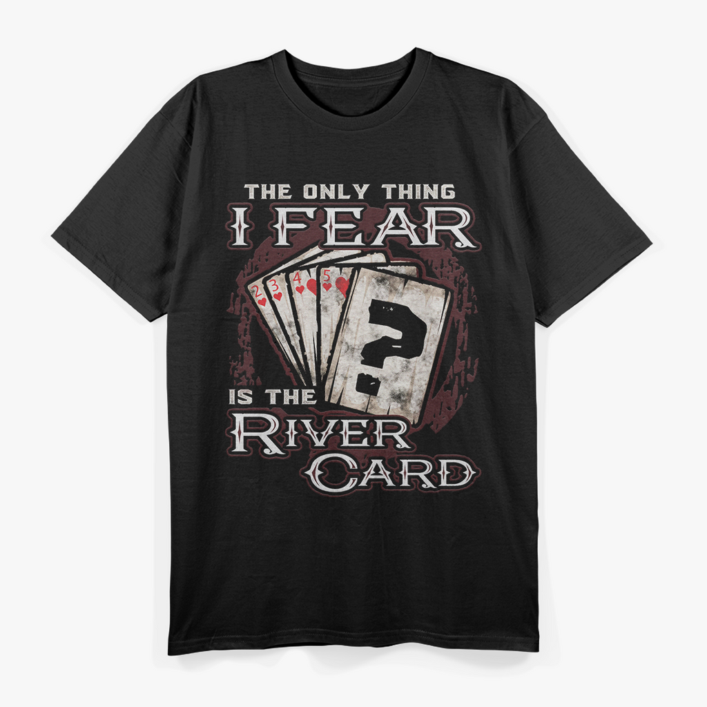 Fear the River Card Funny Poker Player T-Shirt