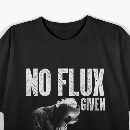 Best Welding For Men, No Flux Given T-Shirt