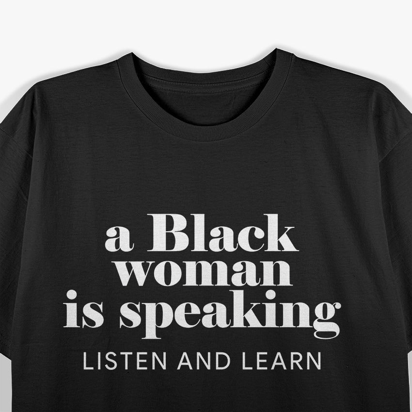 A Black Woman Is Speaking Listen, Learn, and Empower T-Shirt