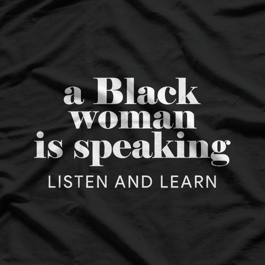 A Black Woman Is Speaking Listen, Learn, and Empower T-Shirt