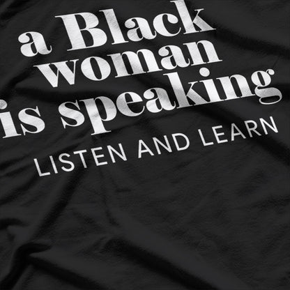 A Black Woman Is Speaking Listen, Learn, and Empower T-Shirt
