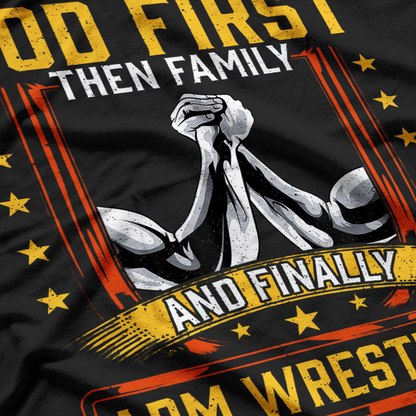 God First, Then Family, And Finally Arm Wrestling T-Shirt