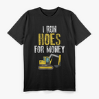 I Run Hoes For Money, Funny Construction Worker Humor T-Shirt