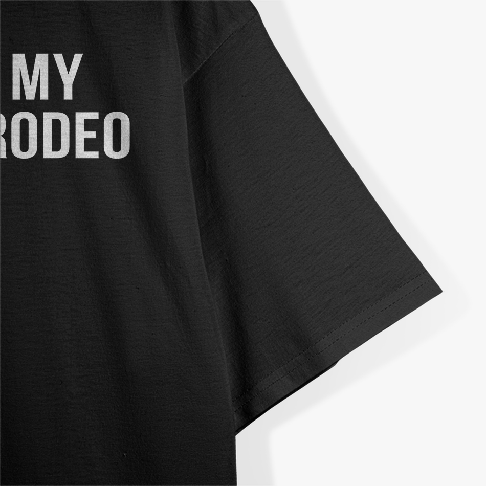 Sarcastic This Is My Second Rodeo Humor T-Shirt